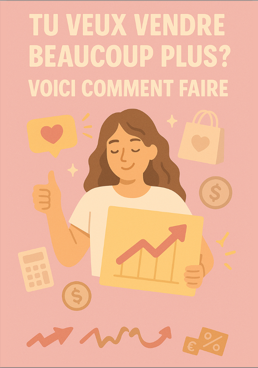 Tu veux vendre beaucoup plus ? Voici ce qu'il faut faire : 📈